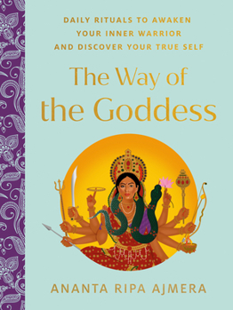 Hardcover The Way of the Goddess: Daily Rituals to Awaken Your Inner Warrior and Discover Your True Self Book