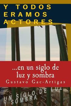 Paperback Y TODOS ERAMOS ACTORES, un siglo de luz y sombra [Spanish] Book