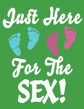 Just Here For The Sex: Baby Planner and Organizer Book, 8.5" x 11" Baby Journal, 100 pages, Green