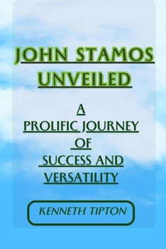 Paperback John Stamos Unveiled: A Prolific Journey of Success and Versatility [Large Print] Book