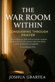 The War Room Within: Conquering Through Prayer (Prayer and Healing)