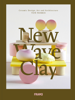 Hardcover New Wave Clay: Ceramic Design, Art and Architecture Book