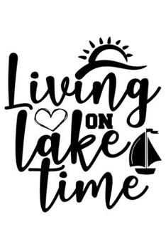 Paperback Living On Lake Time: Lined Blank Notebook Journal With Funny Sassy Sayings, Great Gifts For Coworkers, Employees, Women, And Family Book