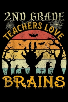 2nd Grade Teachers Love Brains: 2nd Grade Teachers Love Brains Funny Halloween Teacher Gift  Journal/Notebook Blank Lined Ruled 6x9 100 Pages