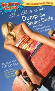 Paperback Thou Shalt Not Dump the Skater Dude: And Other Commandments I Have Broken; Splashproof Beach Read! 100% Waterproof Cover Book