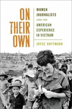 Hardcover On Their Own: Women Journalists and the American Experience in Vietnam Book