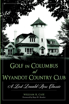 Paperback Golf in Columbus at Wyandot Country Club: A Lost Donald Ross Classic Book