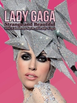 Paperback Lady Gaga: Strange and Beautiful: The Fabulous Style of Lady Gaga Book