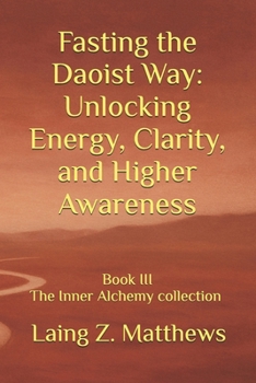 Paperback Fasting the Daoist Way: Unlocking Energy, Clarity, and Higher Awareness Book