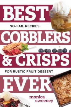 Paperback Best Cobblers and Crisps Ever: No-Fail Recipes for Rustic Fruit Desserts Book