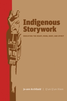 Paperback Indigenous Storywork: Educating the Heart, Mind, Body, and Spirit Book