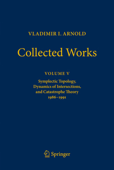 Hardcover Vladimir I. Arnold--Collected Works: Symplectic Topology, Dynamics of Intersections, and Catastrophe Theory 1986-1991 Book