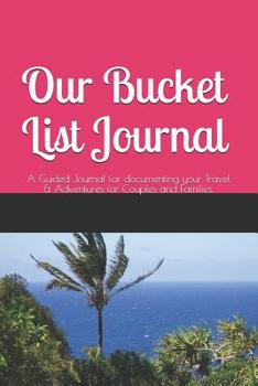 Paperback Our Bucket List Journal: A Creative and Inspirational Guided Journal for documenting your Travel, Adventures, and Ideas; Travel Journal Noteboo Book