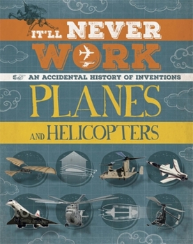 Paperback It'll Never Work: Planes and Helicopters: An Accidental History of Inventions Book