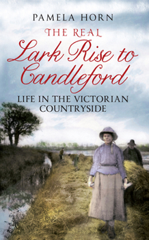 Paperback The Real Lark Rise to Candleford: Life in the Victorian Countryside Book