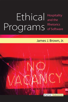 Hardcover Ethical Programs: Hospitality and the Rhetorics of Software Book
