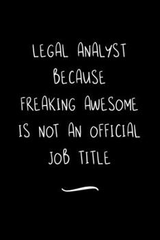 Paperback Legal Analyst Because Freaking Awesome is not an Official Job Title: Funny Office Notebook/Journal For Women/Men/Coworkers/Boss/Business Woman/Funny o Book