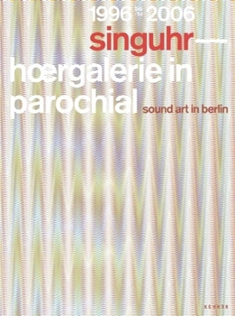 Hardcover Singuhr 1996?2006: Sound Art Gallery Berlin Book