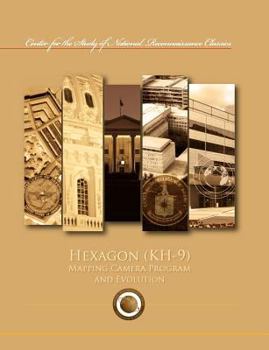Paperback Hexagon (KH-9) Mapping Program and Evolution (Center for the Study of National Reconnaissance Classics series) Book
