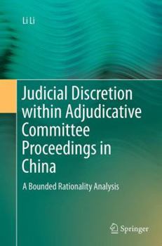 Paperback Judicial Discretion Within Adjudicative Committee Proceedings in China: A Bounded Rationality Analysis Book