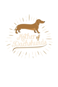 DACHSHUND Mother of Dachshunds: College Ruled DACHSHUND Mother of Dachshunds  / Journal Gift - Large ( 6 x 9 inches ) - 120 Pages || Softcover