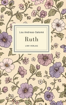 Lou Andreas-Salomé: Ruth. Vollständige Neuausgabe: Ein psychologischer Roman über Begehren und weibliche Unabhängigkeit (German Edition)