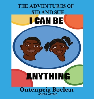 Hardcover The Adventures of Sid and Sue: I Can Be Anything! Book