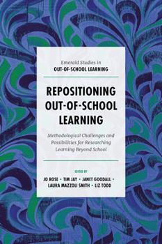 Hardcover Repositioning Out-Of-School Learning: Methodological Challenges and Possibilities for Researching Learning Beyond School Book