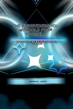 Paperback The Forgiveness You Withhold From Yourself, The Inner Debt That Never Clears Book