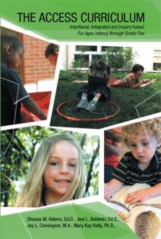 Paperback The Access Curriculum: Intentional, Integrated and Inquiry-Based for Ages Infancy Through Grade Five Book