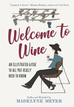 Hardcover Welcome to Wine: An Illustrated Guide to All You Really Need to Know Book