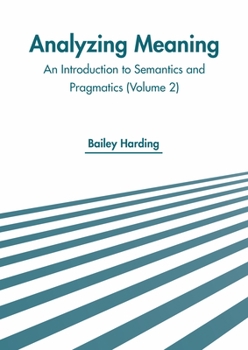 Hardcover Analyzing Meaning: An Introduction to Semantics and Pragmatics (Volume 2) Book