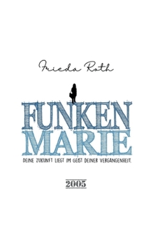 Paperback Funkenmarie: Deine Zukunft liegt im Geist deiner Vergangenheit [German] Book