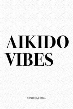 Paperback Aikido Vibes: A 6x9 Inch Notebook Diary Journal With A Bold Text Font Slogan On A Matte Cover and 120 Blank Lined Pages Makes A Grea Book