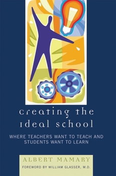 Paperback Creating the Ideal School: Where Teachers Want to Teach and Students Want to Learn Book