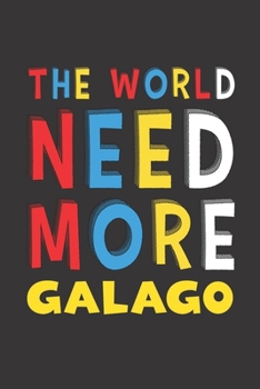 The World Need More Galago: Galago Lovers Funny Gifts Journal Lined Notebook 6x9 120 Pages