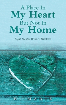 Paperback A Place In My Heart But Not In My Home: Eight Months With A Murderer Book
