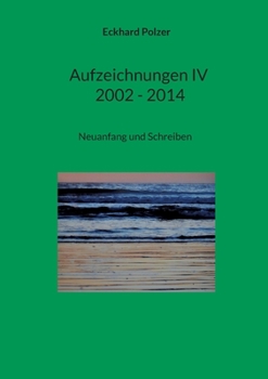 Paperback Aufzeichnungen IV; 2002 - 2014: Neuanfang und Schreiben [German] Book