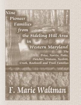 Paperback Nine Pioneer Families from the Sideling Hill Area in Western Maryland: The Price, Norris, Potts, Fletcher, Watson, Nesbitt, Creek, Rockwell and Trail Book