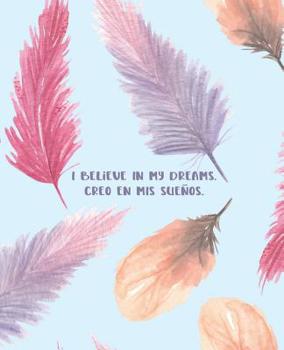 Paperback I Believe In My Dreams. Creo En Mis Sue?os.: Bilingual English and Spanish Journal Notebook Guided With Positive Affirmations Book