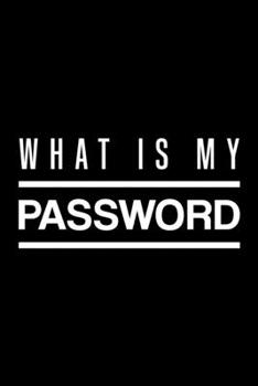 What Is My Password: alphabetical password book, password book, password log book and internet password organizer, Logbook To Protect Usernames and information keeper , password book small 6” x 9”