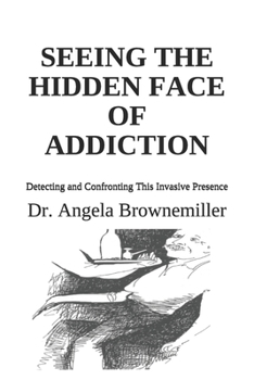 Paperback Seeing the Hidden Face of Addiction: Detecting and Confronting This Invasive Presence Book
