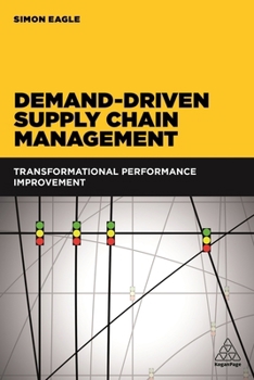 Paperback Demand-Driven Supply Chain Management: Transformational Performance Improvement Book