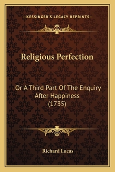 Paperback Religious Perfection: Or A Third Part Of The Enquiry After Happiness (1735) Book