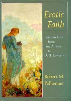 Hardcover Erotic Faith: Being in Love from Jane Austen to D. H. Lawrence Book