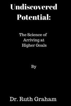 Paperback Undiscovered Potential: The Science of Arriving at Higher Goals Book