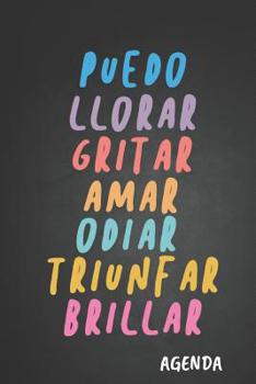 Puedo llorar gritar amar odiar triunfar brillar Agenda: Tema Feminista Agenda Mensual y Semanal + Organizador I A�o Escolar Agosto 2019 a Julio 2020 6 x 9 in