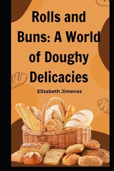 Rolls and Buns: A World of Doughy Delicacies