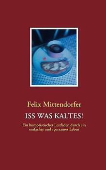 Paperback ISS Was Kaltes!: Ein humoristischer Leitfaden durch ein einfaches und sparsames Leben [German] Book