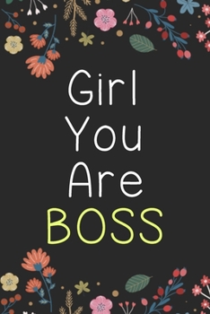 Girl You Are Boss Journal | Funny Notebook Birthday Gift For Women, Entrepreneurs: Lined Notebook / Journal Gift, 110 Pages, 6*9, Black Soft Cover, Matte Finish, Floral (Funny Girl Boss)
